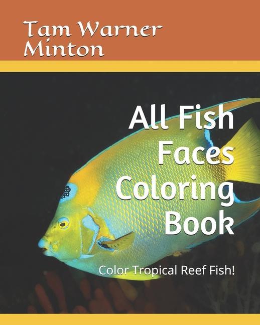 Könyv All Fish Faces Coloring Book: Color Tropical Reef Fish! 