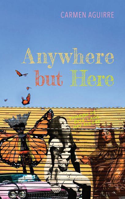 Knjiga Anywhere but Here Carmen Aguirre