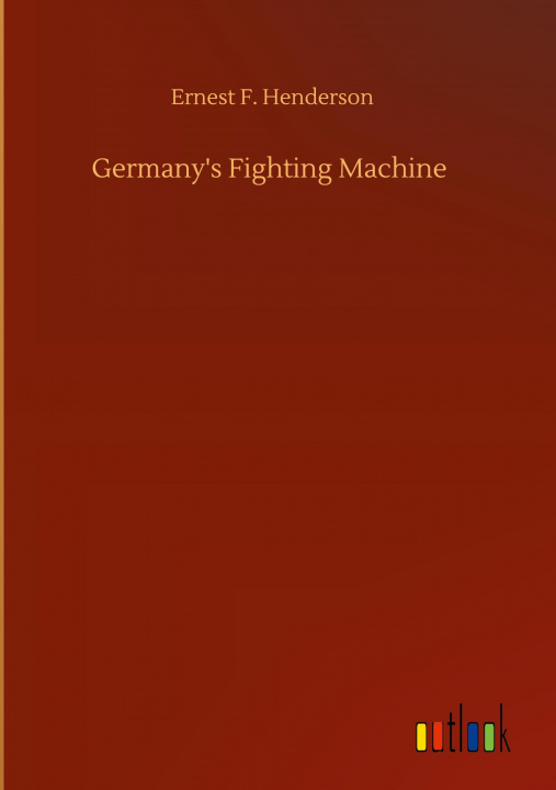 Knjiga Germany's Fighting Machine Ernest F. Henderson