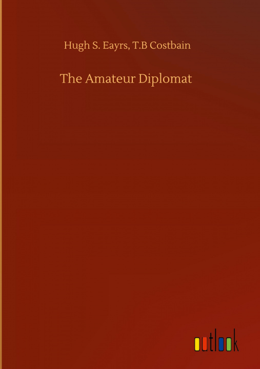 Buch Amateur Diplomat Hugh S. Costbain T. B. Eayrs