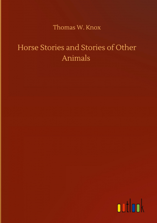 Buch Horse Stories and Stories of Other Animals Thomas W. Knox