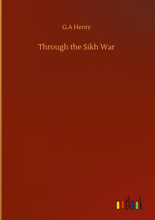 Knjiga Through the Sikh War G. a. Henty