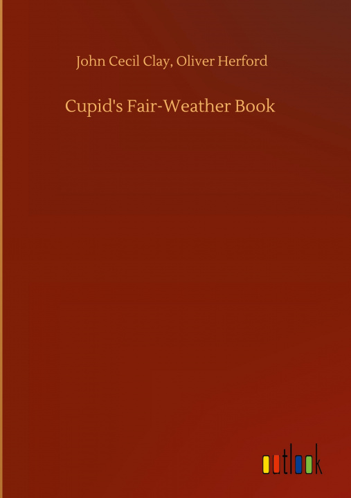 Buch Cupid's Fair-Weather Book John Cecil Herford Oliver Clay