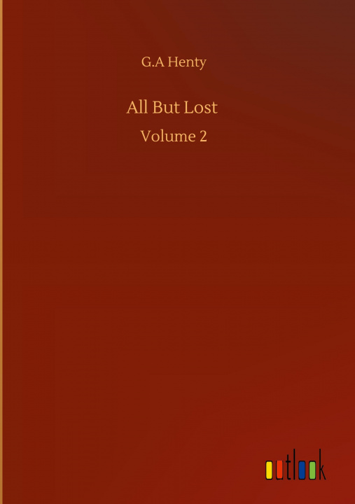 Knjiga All But Lost G. a. Henty