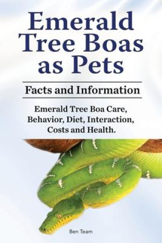 Könyv Emerald Tree Boas as Pets. Facts and Information. Emerald Tree Boa Care, Behavior, Diet, Interaction, Costs and Health. 