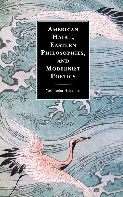 Książka American Haiku, Eastern Philosophies, and Modernist Poetics 