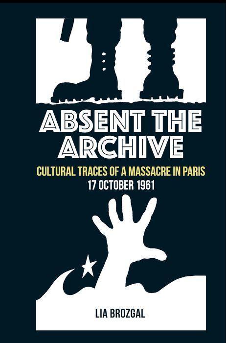Buch Absent the Archive: Cultural Traces of a Massacre in Paris, 17 October 1961 Lia Brozgal