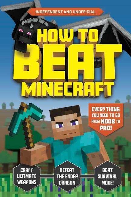 Könyv How to Beat Minecraft (Independent & Unofficial): Everything You Need to Go from Noob to Pro! 