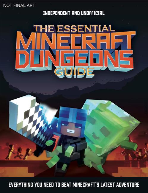 Carte The Essential Minecraft Dungeons Guide (Independent & Unofficial): The Complete Guide to Becoming a Dungeon Master 