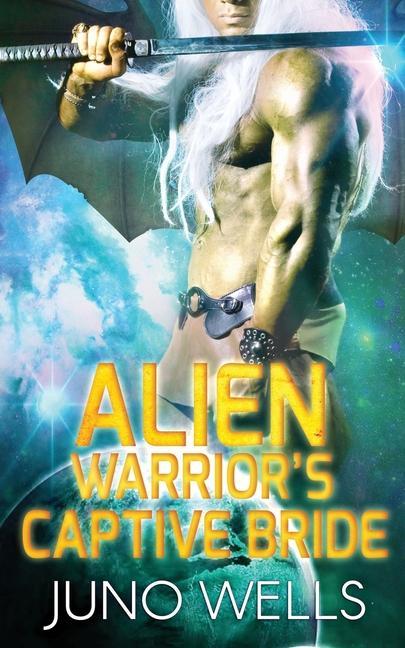 Book Alien Warrior's Captive Bride Juno Wells