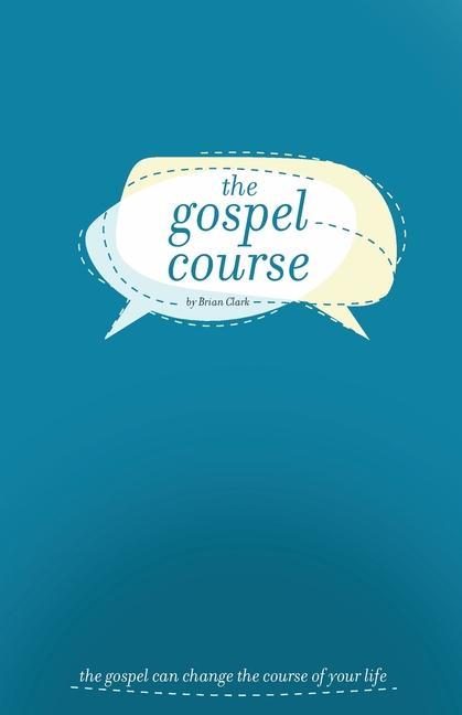 Buch The Gospel Course: The Gospel Can Change the Course of Your Life. Brian Clark