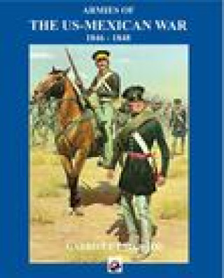 Könyv Armies of the Us-Mexican War: 1846 - 1848 