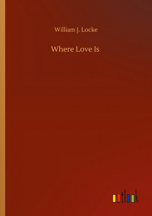 Knjiga Where Love Is William J. Locke