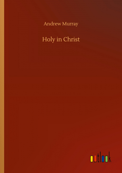 Knjiga Holy in Christ Andrew Murray