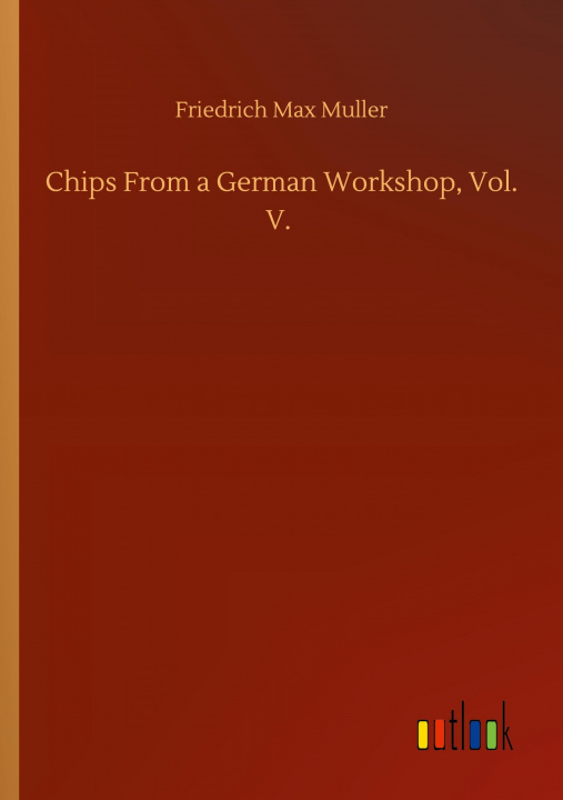 Knjiga Chips From a German Workshop, Vol. V. Friedrich Max Muller