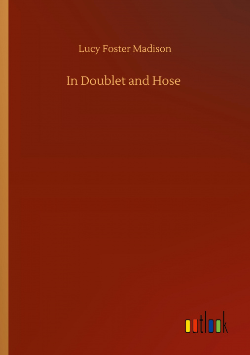 Knjiga In Doublet and Hose Lucy Foster Madison