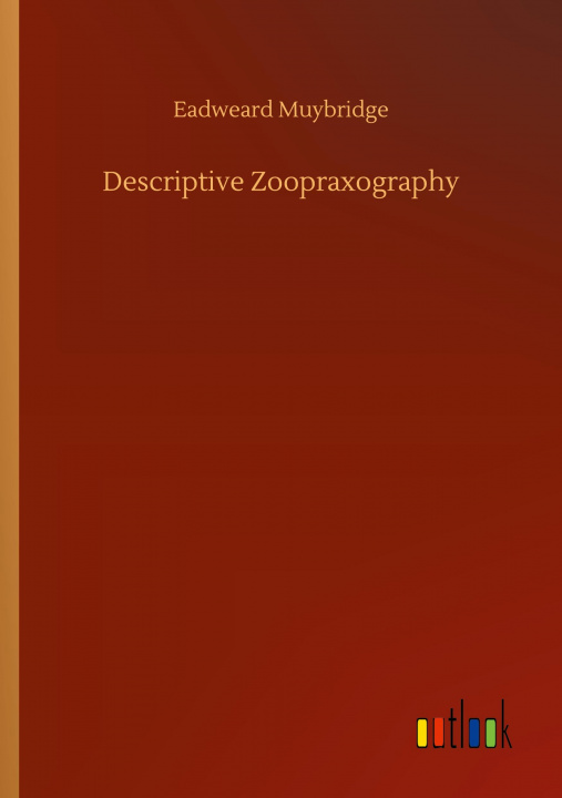 Book Descriptive Zoopraxography Eadweard Muybridge