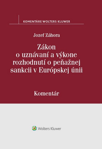 Kniha Zákon o uznávaní a výkone rozhodnutí o peňažnej sankcii v Európskej únii Jozef Záhora
