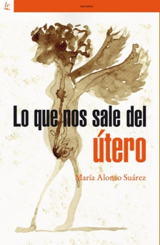 Kniha LO QUE NOS SALE DEL UTERO MARIA ALONSO SUAREZ