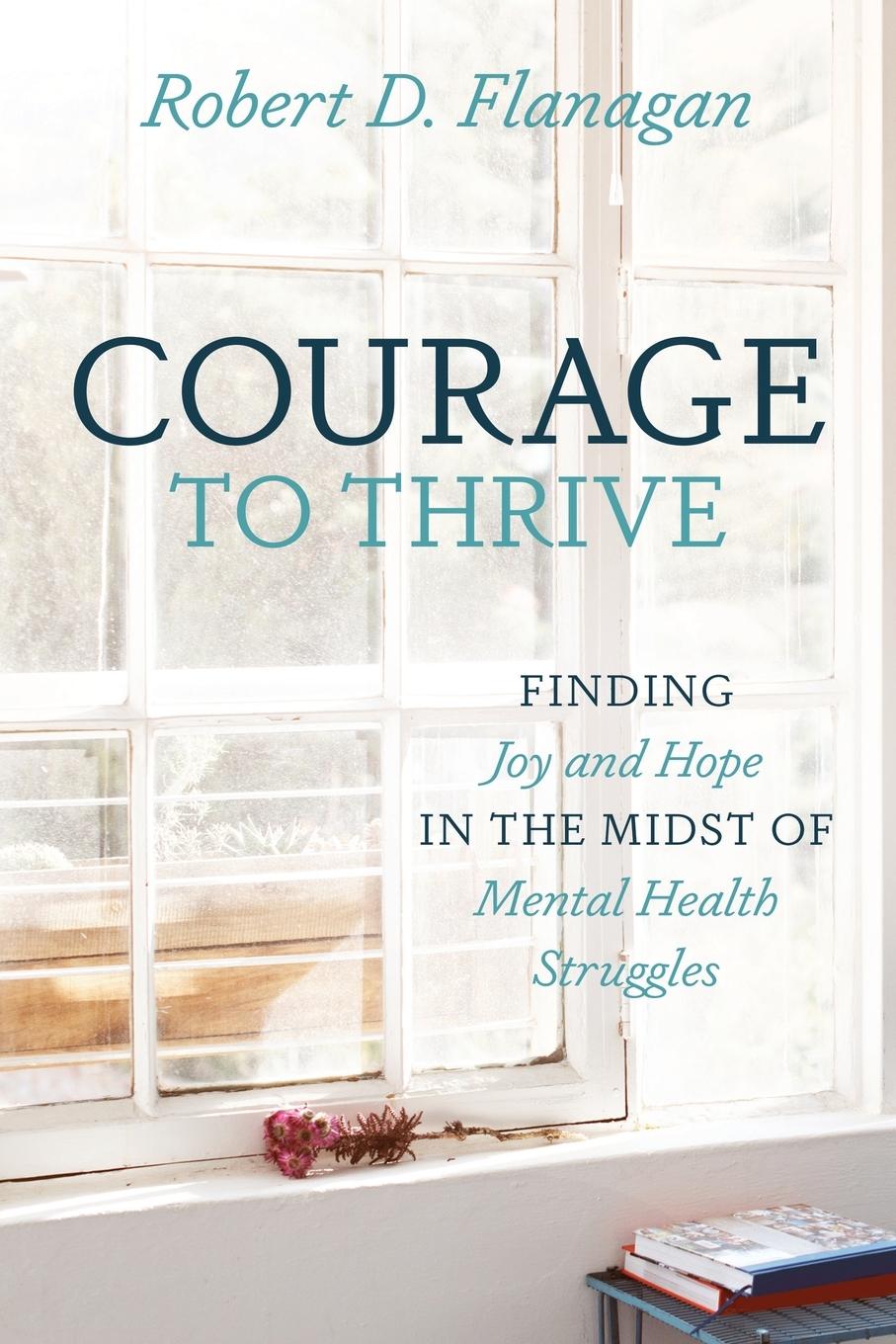 Buch Courage to Thrive Robert D. Flanagan