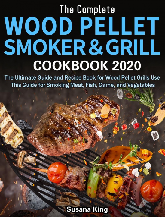 Книга Complete Wood Pellet Smoker and Grill Cookbook 2020 