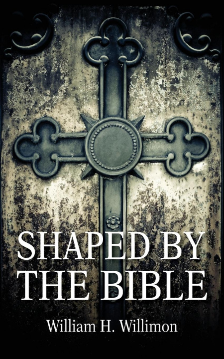 Buch Shaped by the Bible Will Willimon