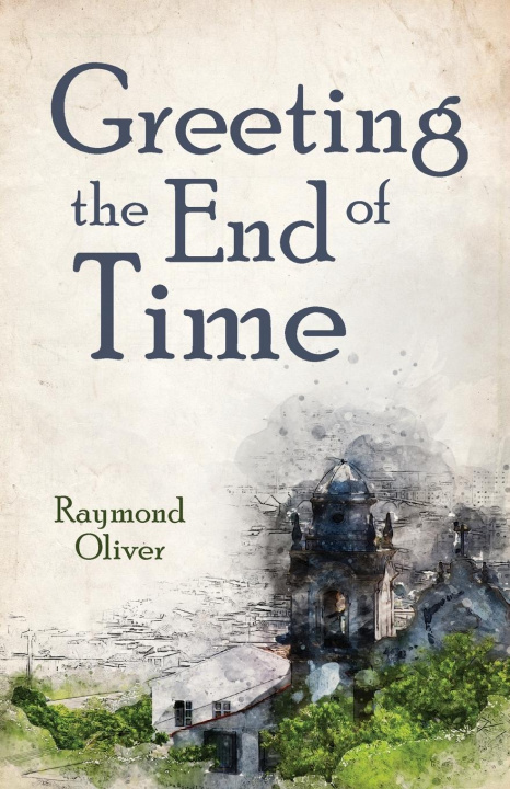 Knjiga Greeting the End of Time Raymond Oliver