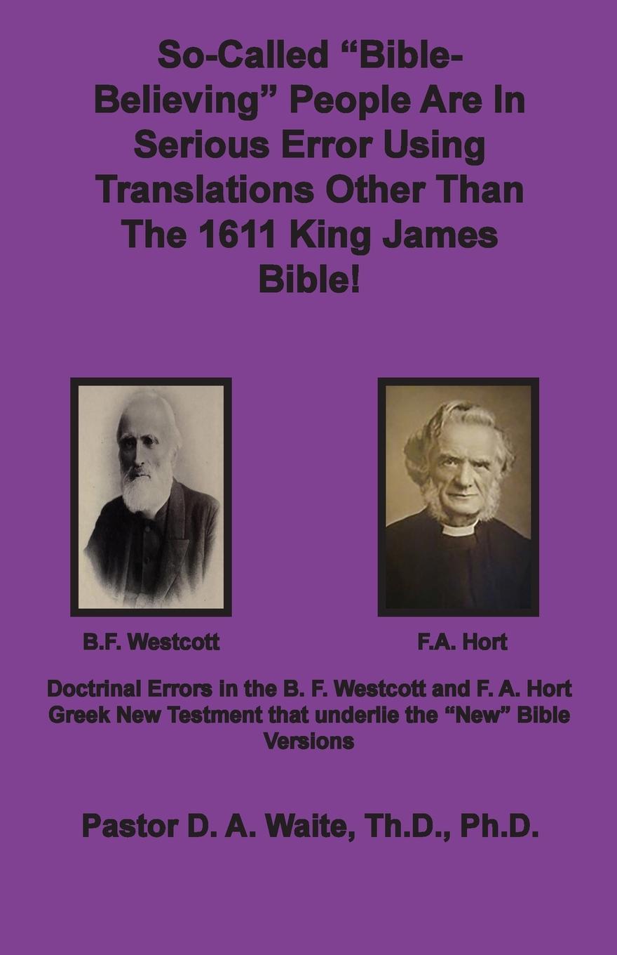 Carte So-called Bible-Believing People Are in Serious Error Using Translations Other Than The 1611 King James Bible 