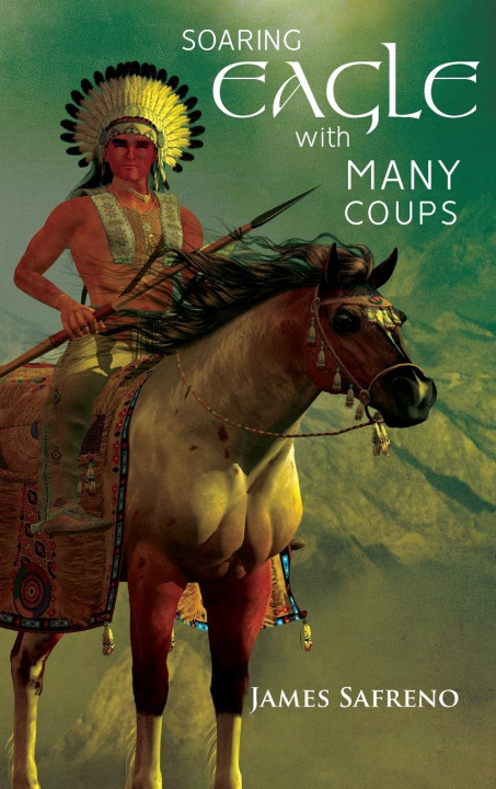 Book Soaring Eagle with Many Coups James Safreno