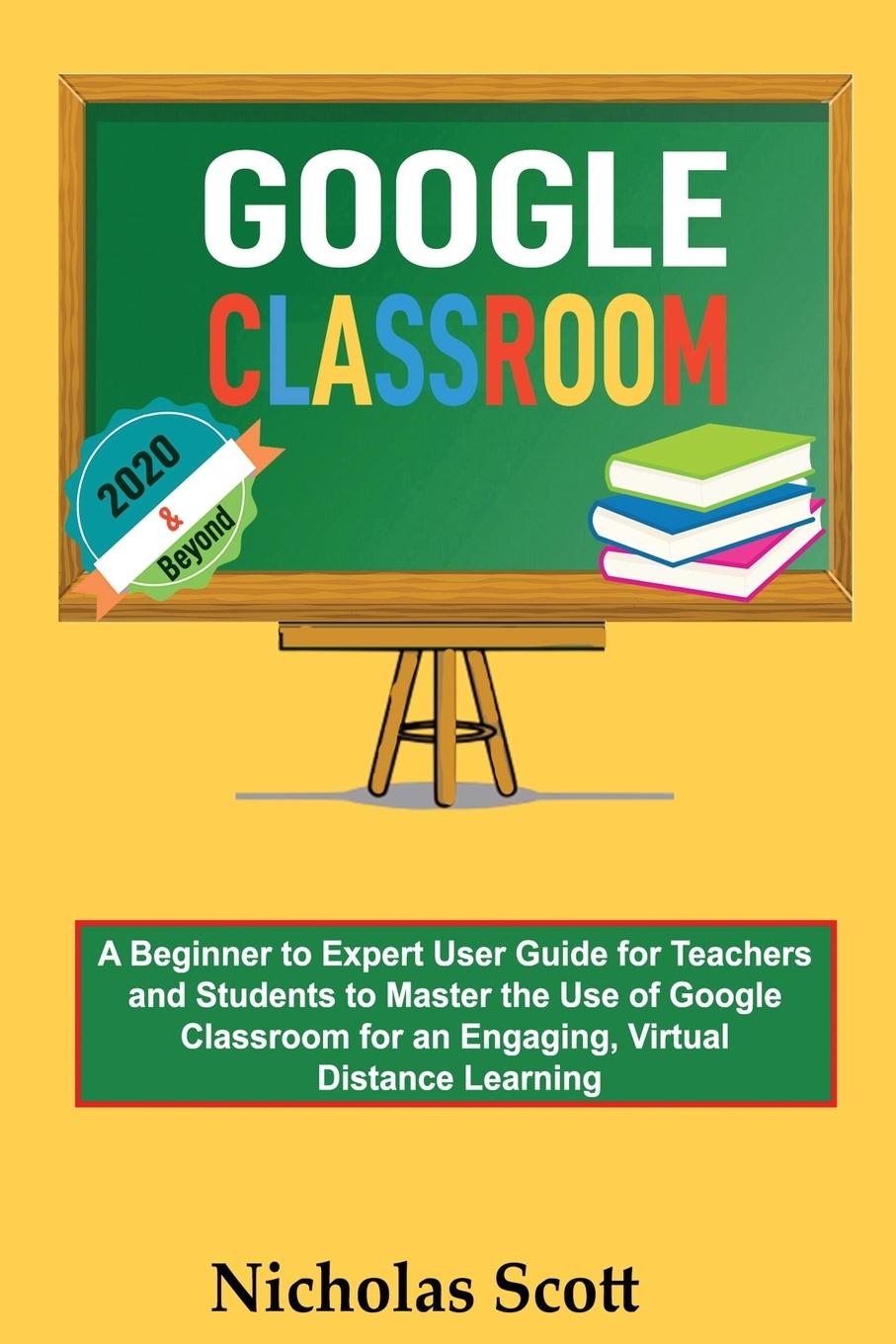 Knjiga Google Classroom 2020 and Beyond Nicholas Scott