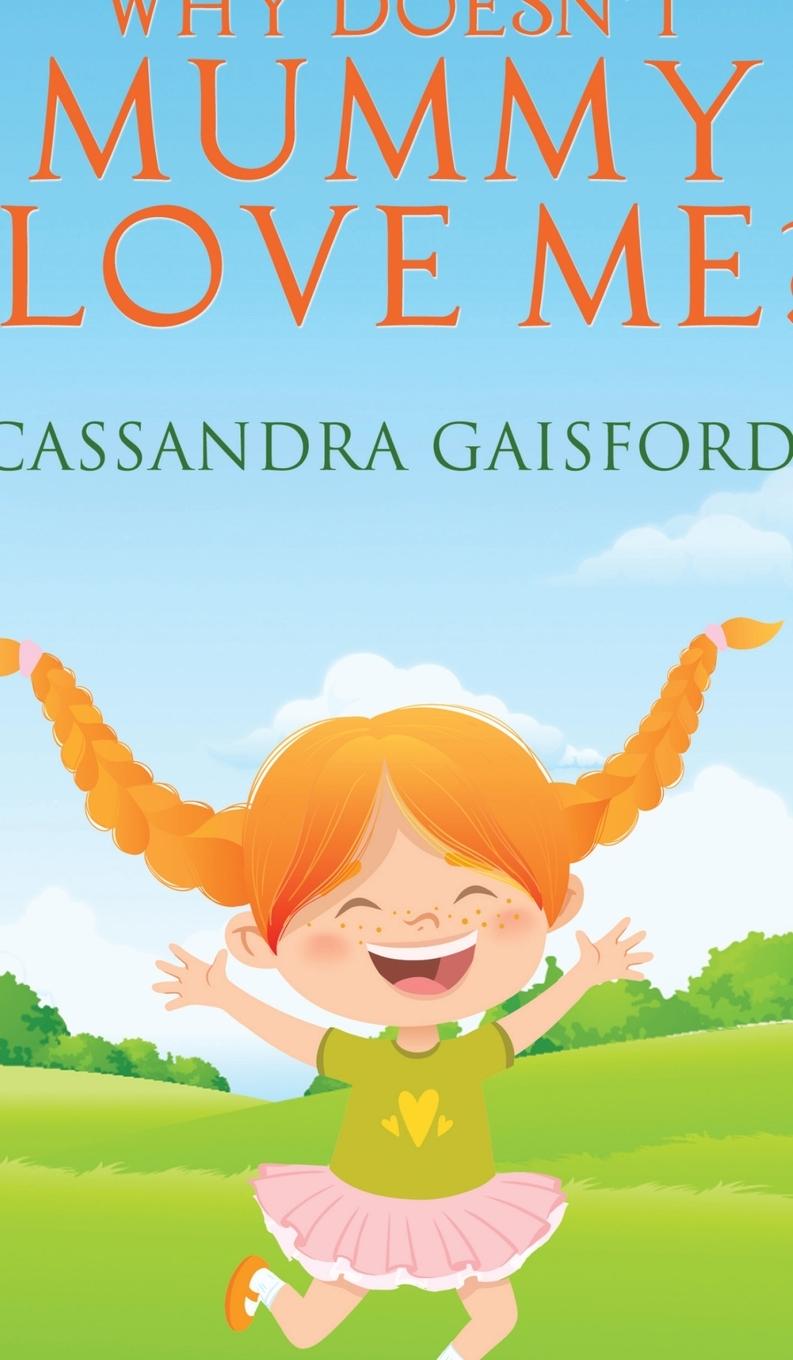 Kniha Why Doesn't Mummy Love Me? Cassandra Gaisford