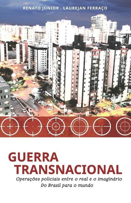 Könyv Guerra Transnacional: Operaç?es policiais entre o real e o imaginário - do Brasil para o mundo Renato Júnior