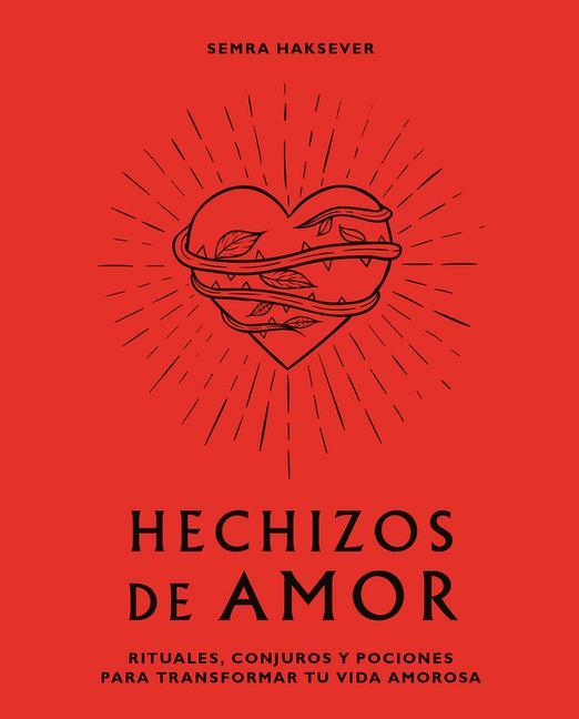Könyv Hechizos de Amor: Rituales, Conjuros Y Pociones Para Transformar Tu Vida Amorosa 