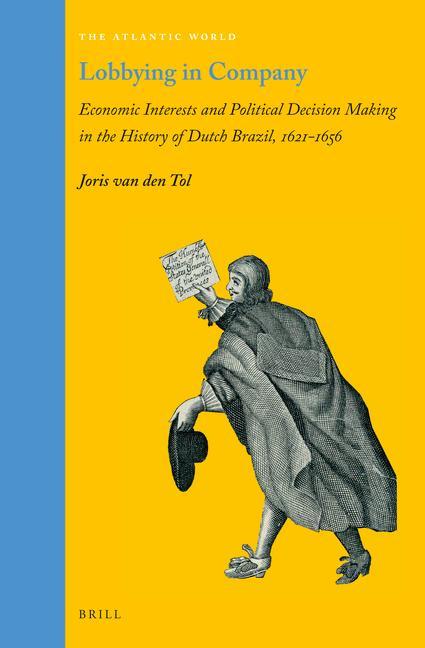 Książka Lobbying in Company: Economic Interests and Political Decision Making in the History of Dutch Brazil, 1621-1656 