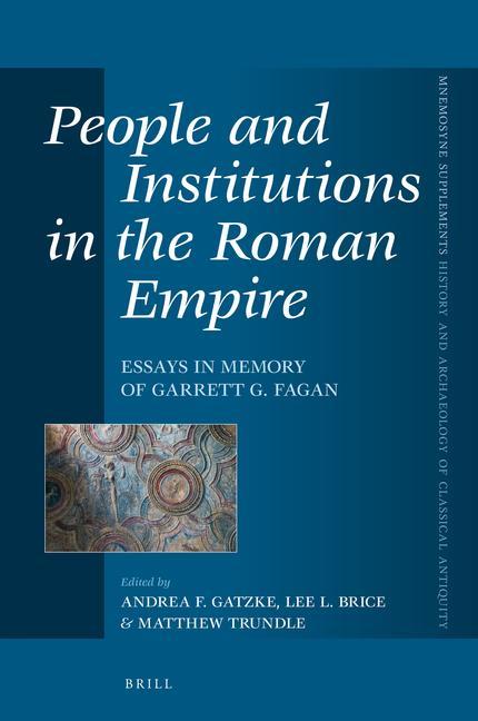 Carte People and Institutions in the Roman Empire: Essays in Memory of Garrett G. Fagan 