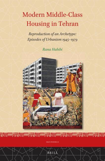Carte Modern Middle-Class Housing in Tehran: Reproduction of an Archetype: Episodes of Urbanism 1945-1979 