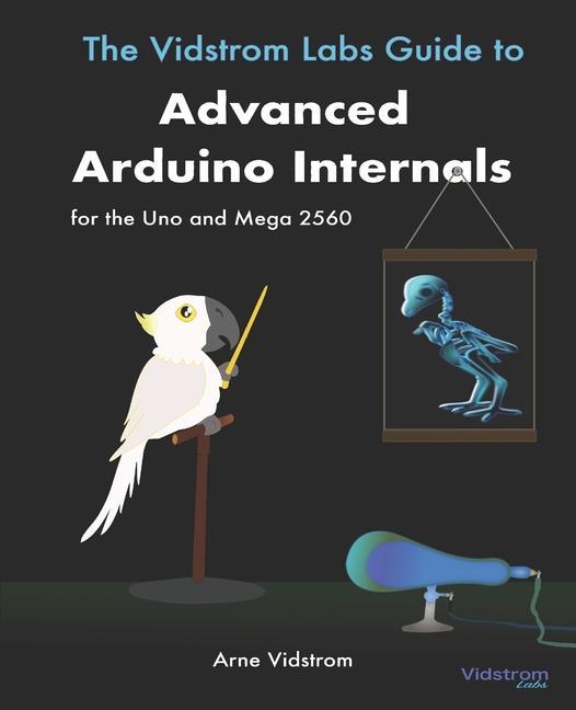 Carte Vidstrom Labs Guide to Advanced Arduino Internals for the Uno and Mega 2560 