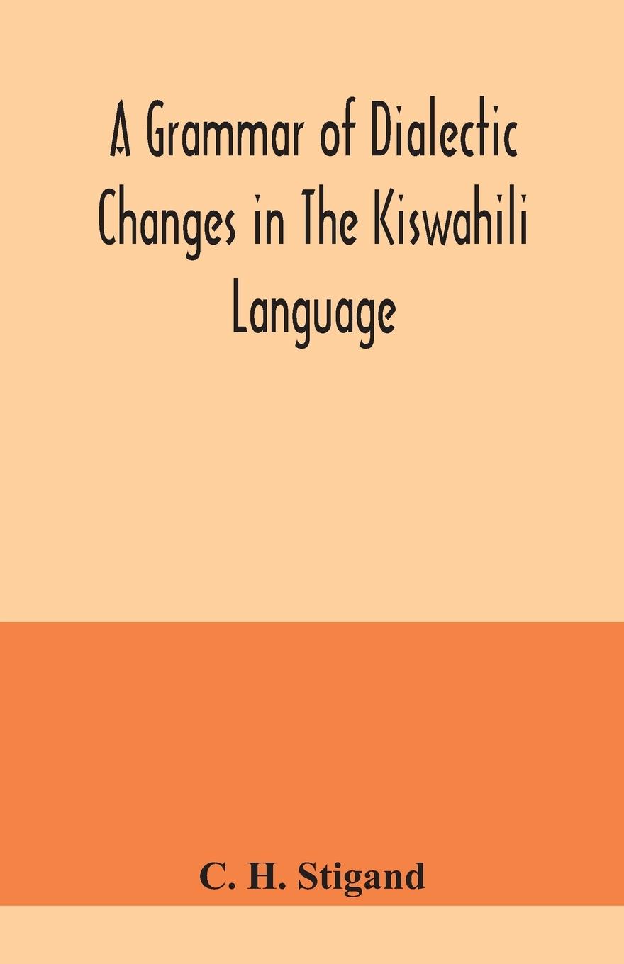 Book grammar of dialectic changes in the Kiswahili language C. H. Stigand
