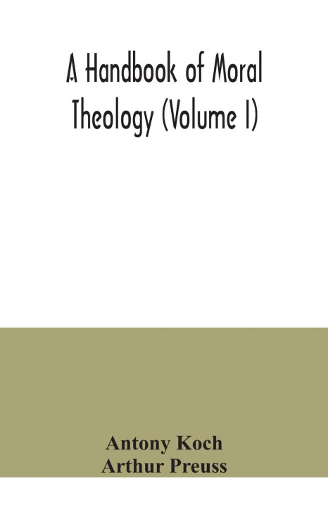 Knjiga handbook of moral theology (Volume I) Arthur Preuss