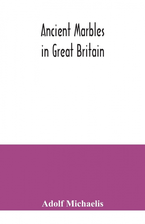 Knjiga Ancient marbles in Great Britain Adolf Michaelis