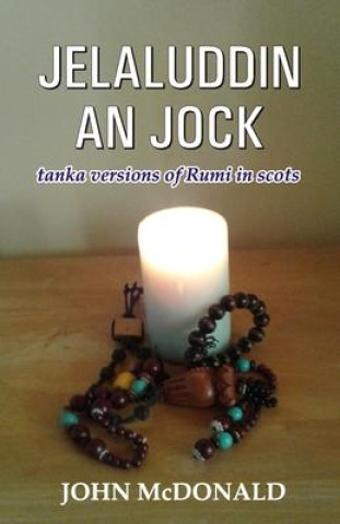 Buch Jelaluddin an Jock: tanka versions of Rumi in scots John McDonald