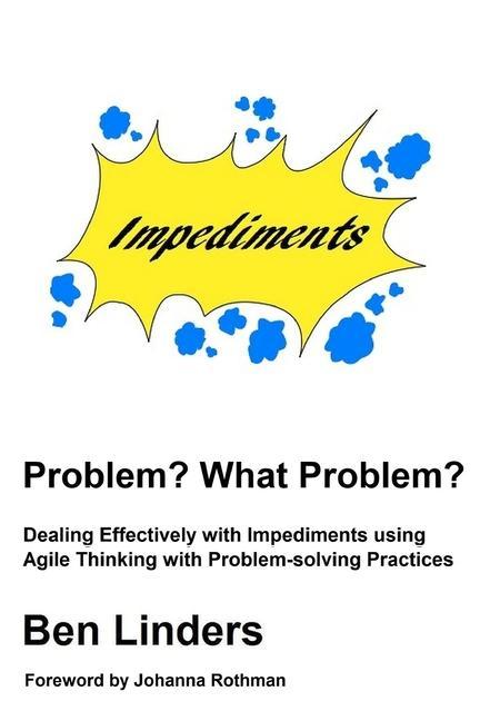 Knjiga Problem? What Problem?: Dealing Effectively with Impediments using Agile Thinking with Problem-solving Practices Johanna Rothman