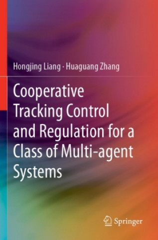 Kniha Cooperative Tracking  Control and Regulation for a Class of Multi-agent Systems Huaguang Zhang