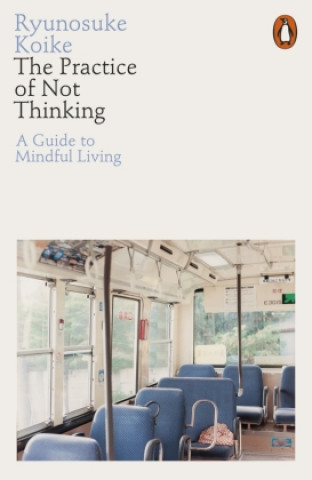 Kniha Practice of Not Thinking Ryunosuke Koike