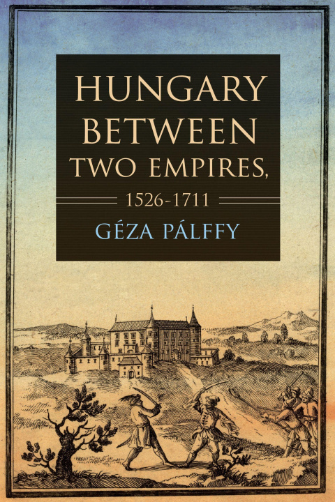Книга Hungary between Two Empires 1526-1711 