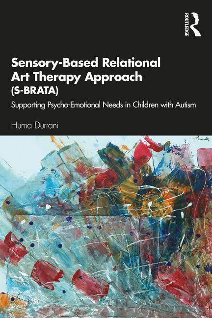 Könyv Sensory-Based Relational Art Therapy Approach (S-BRATA) Huma Durrani