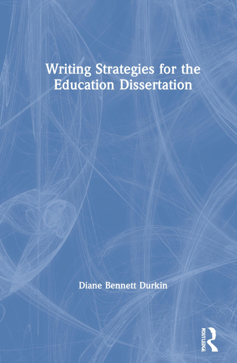 Kniha Writing Strategies for the Education Dissertation Diane Bennett Durkin