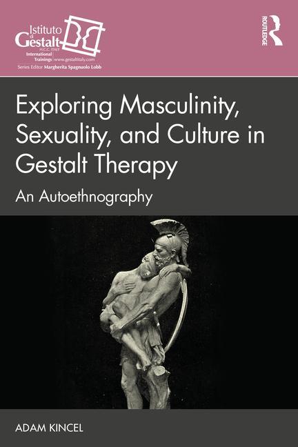 Kniha Exploring Masculinity, Sexuality, and Culture in Gestalt Therapy Adam Kincel