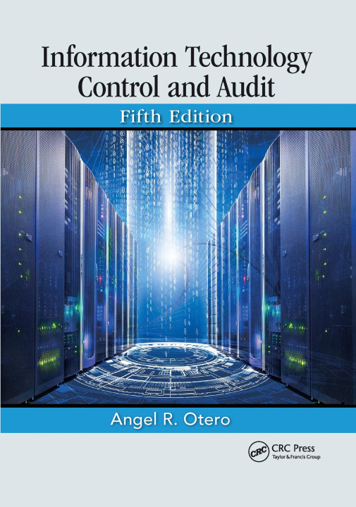 Book Information Technology Control and Audit, Fifth Edition Angel R. Otero