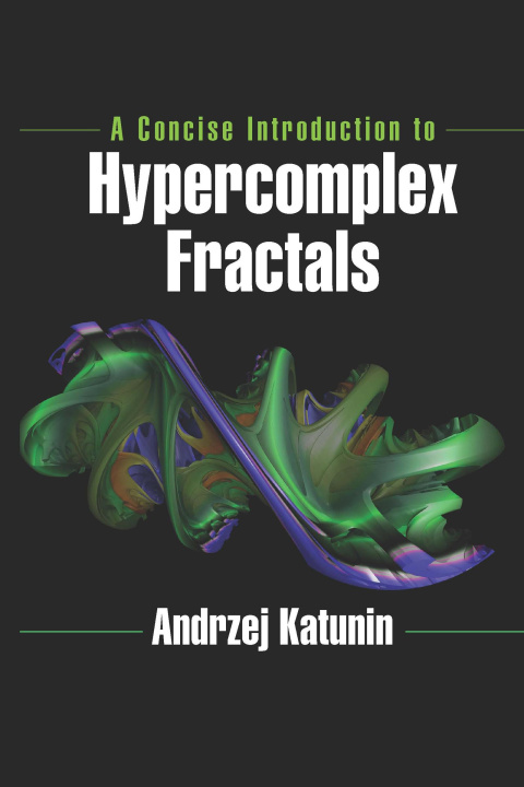 Knjiga Concise Introduction to Hypercomplex Fractals Andrzej Katunin